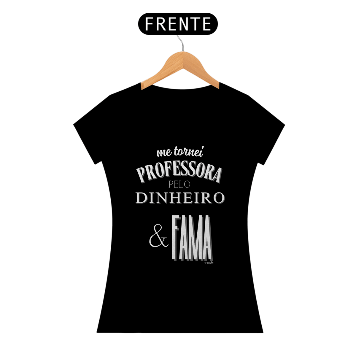 Nome do produto: Camiseta me tornei PROFESSORA PELO DINHEIRO & FAMA