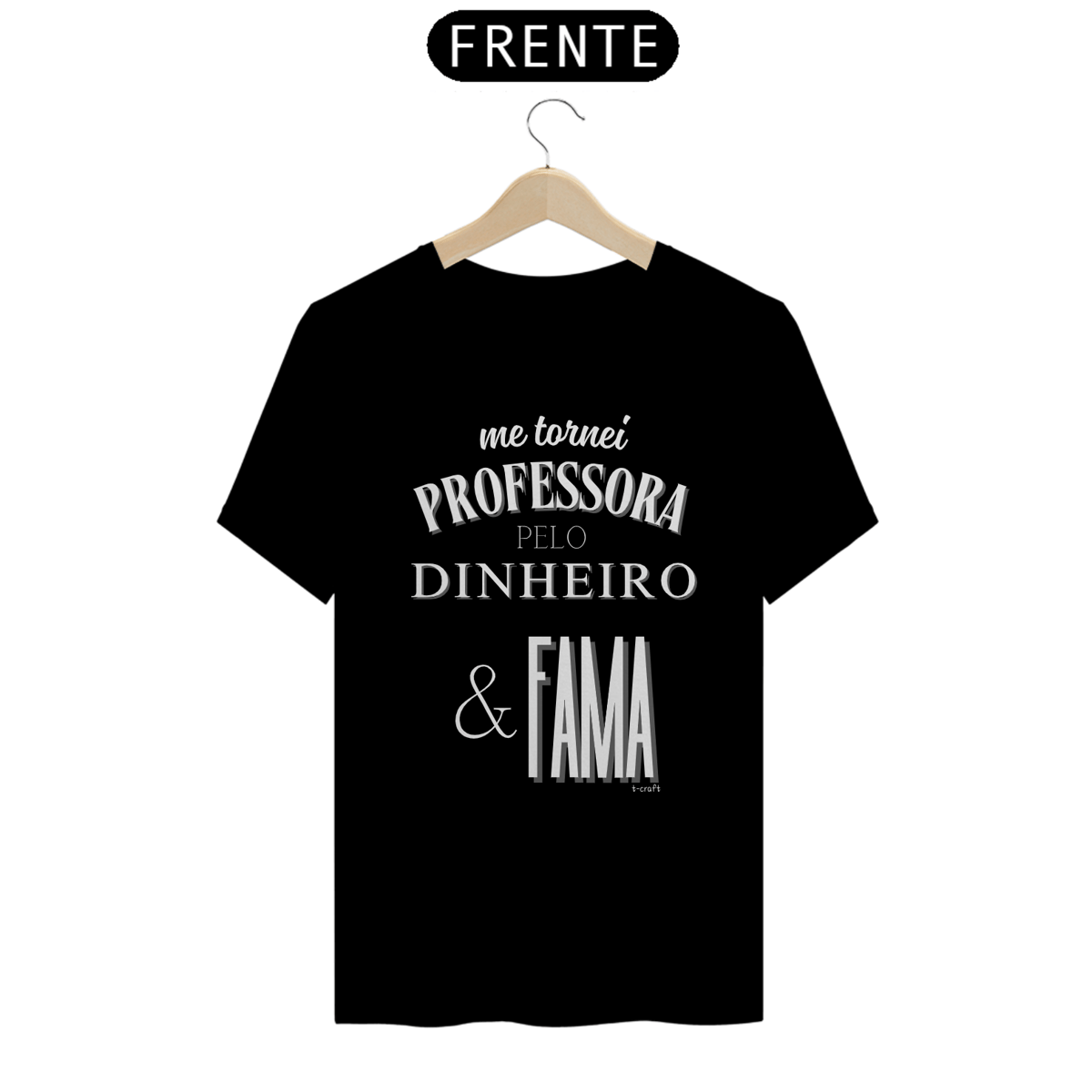 Nome do produto: Camiseta me tornei PROFESSORA PELO DINHEIRO & FAMA