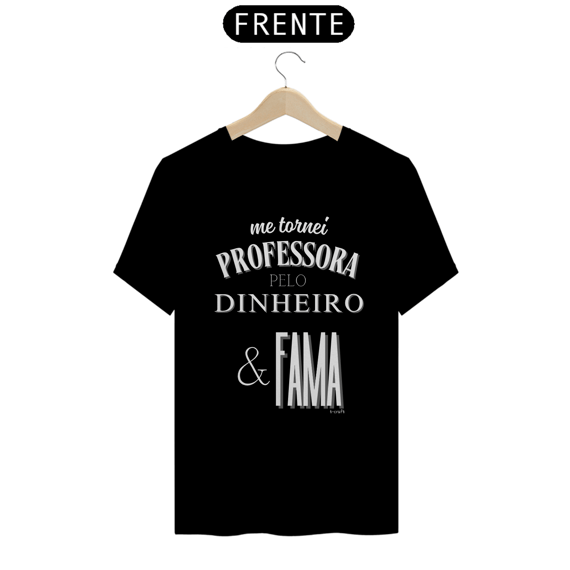 Camiseta me tornei PROFESSORA PELO DINHEIRO & FAMA