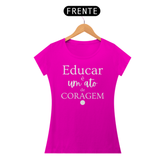 Nome do produto Camiseta Educar é um ato de Coragem