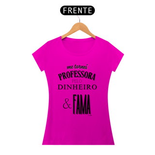 Nome do produto Camiseta me tornei PROFESSORA PELO DINHEIRO & FAMA