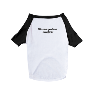 Nome do produto Camiseta Pet - Não estou gordinho, estou forte!