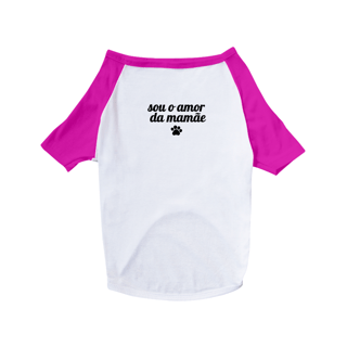 Camisa Pet - Sou o Amor da Mamãe
