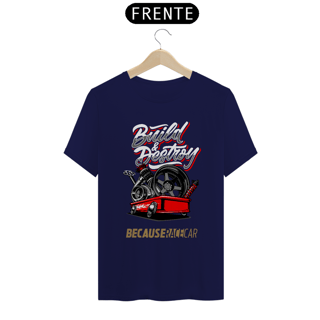 Nome do produtoCamiseta Automotiva - Build Destroy Because Race Car