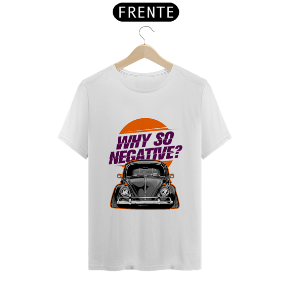 Camiseta Automotiva - Fusca - why so negative