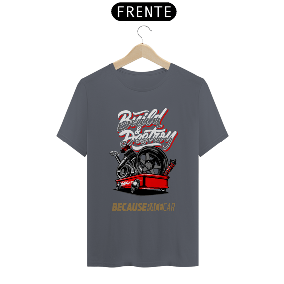 Camiseta Automotiva - Build Destroy Because Race Car