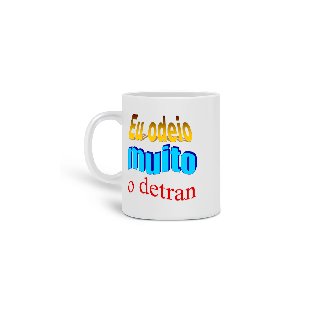 Nome do produto: Caneca Eu Odeio Muito o Detran