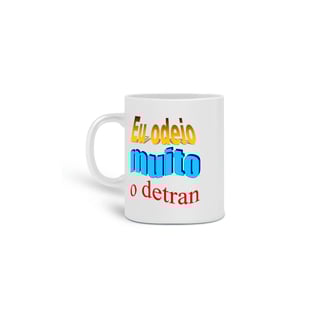 Nome do produtoCaneca Eu Odeio Muito o Detran