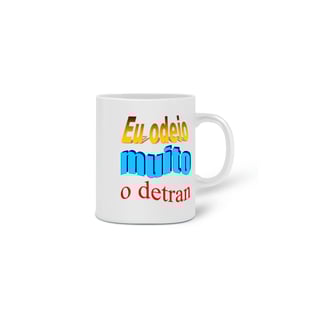Nome do produtoCaneca Eu Odeio Muito o Detran