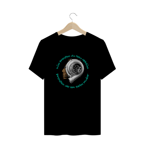 Camiseta Automotiva Plus size - Não preciso da sua opinião, preciso de um turbo maior