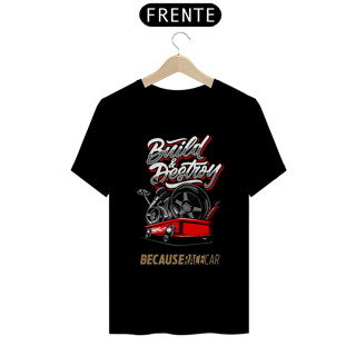 Nome do produtoCamiseta Automotiva - Build Destroy Because Race Car
