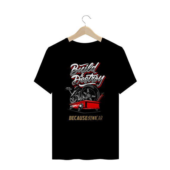Camiseta Plus Size - Build & Destroy - Because Race Car