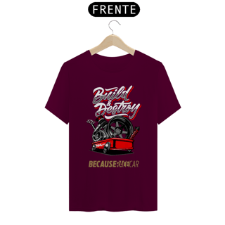 Nome do produtoCamiseta Automotiva - Build Destroy Because Race Car