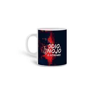 Ódio e nojo à ditadura - caneca