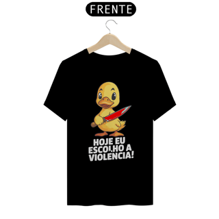 Hoje eu escolho a violência! - Camiseta Prime