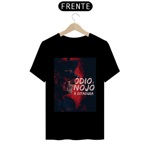 Ódio e nojo à ditadura -  Camiseta Prime