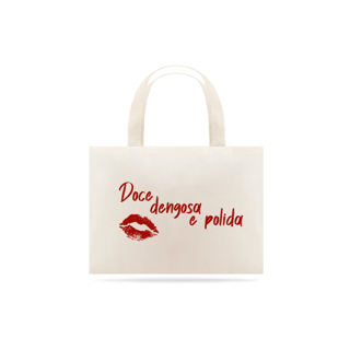 Doce, dengosa e polida | ECOBAG