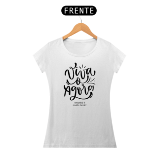 Nome do produto CAMISETA VIVA O AGORA AMANHÃ É MUITO TARDE VIVA O HOJE