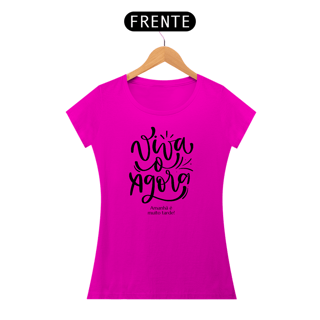Nome do produto CAMISETA VIVA O AGORA AMANHÃ É MUITO TARDE VIVA O HOJE