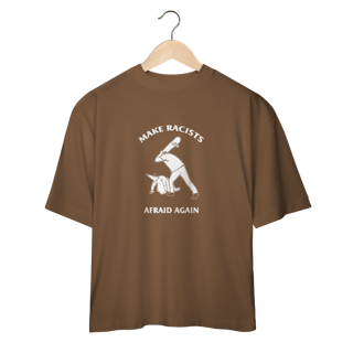 Nome do produto Camiseta Oversized Make Racists Afraid Again - Coleção Cultura Pop