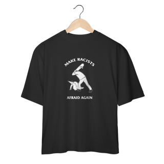 Nome do produto Camiseta Oversized Make Racists Afraid Again - Coleção Cultura Pop