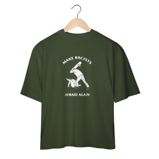 Camiseta Oversized Make Racists Afraid Again - Coleção Cultura Pop