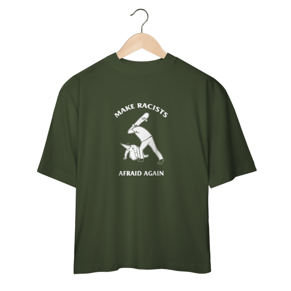 Camiseta Oversized Make Racists Afraid Again - Coleção Cultura Pop