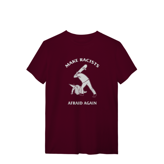 Camiseta Make Racists Afraid Again - Coleção Cultura Pop