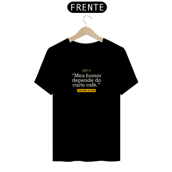 Meu humor depende do curto café. – Linha LIÇÕES CURTO CAFÉ
