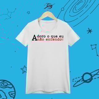 Camiseta Feminina Adoro o que eu não entendo 