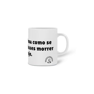 Nome do produto Caneca Ama Como Se Fosses Morrer Hoje