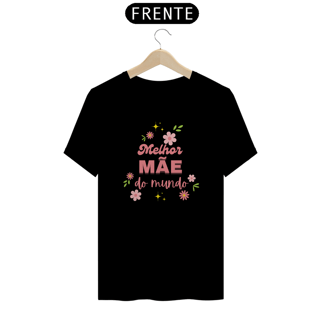 Camiseta melhor mae do mundo