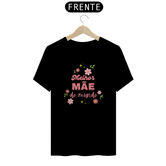 Camiseta melhor mae do mundo