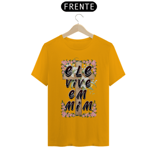 Nome do produto CAMISA QUALITY ELE VIVE EM MIM 01 ( varias cores )