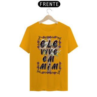Nome do produto CAMISA QUALITY ELE VIVE EM MIM 03 ( varias cores )