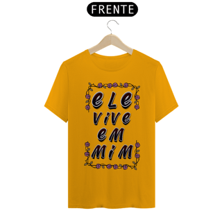 Nome do produto CAMISA QUALITY ELE VIVE EM MIM 04 ( varias cores )
