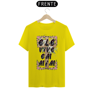 Nome do produto CAMISA QUALITY ELE VIVE EM MIM 01 ( varias cores )