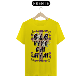 Nome do produto CAMISA QUALITY ELE VIVE EM MIM 03 ( varias cores )
