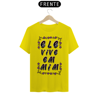 Nome do produto CAMISA QUALITY ELE VIVE EM MIM 04 ( varias cores )