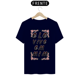 Nome do produto CAMISA QUALITY ELE VIVE EM MIM 02 ( varias cores )