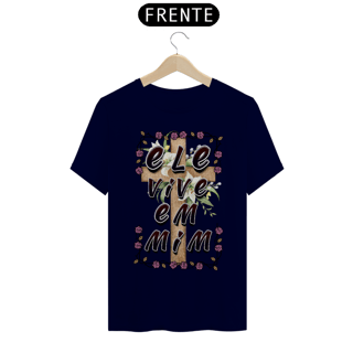Nome do produto CAMISA QUALITY ELE VIVE EM MIM 03 ( varias cores )