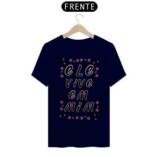 Nome do produto CAMISA QUALITY ELE VIVE EM MIM 04 ( varias cores )