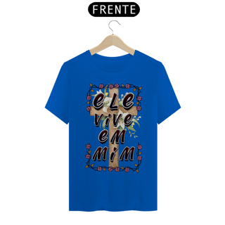 Nome do produto CAMISA QUALITY ELE VIVE EM MIM 03 ( varias cores )