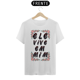 Nome do produto CAMISA QUALITY ELE VIVE EM MIM 02 ( varias cores )