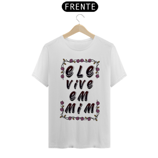 Nome do produto CAMISA QUALITY ELE VIVE EM MIM 04 ( varias cores )