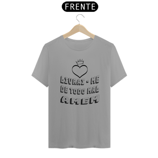 Nome do produto CAMISA QUALITY LIVRAI ME DE TODO MAL AMEM 01 ( varias cores )