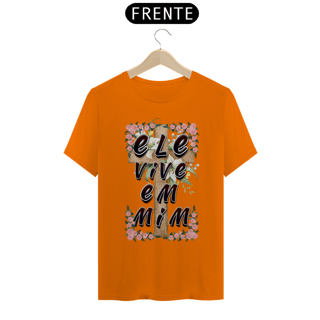 Nome do produto CAMISA QUALITY ELE VIVE EM MIM 01 ( varias cores )