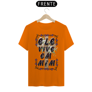 Nome do produto CAMISA QUALITY ELE VIVE EM MIM 03 ( varias cores )