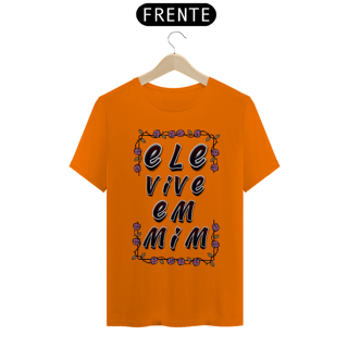 Nome do produto CAMISA QUALITY ELE VIVE EM MIM 04 ( varias cores )