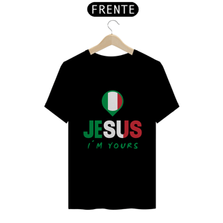 Nome do produto CAMISA QUALITY JESUS I´M YOURS ITALIA ( varias cores )